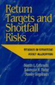 Return Targets and Shortfall Risks - Martin L. Leibowitz, Stanley Kogelman, Lawrence N. Bader, Lawrence Bader