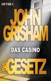 Das Gesetz - Das Casino: Story - John Grisham, Bea Reiter