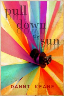 Pull Down the Sun - Danni Keane