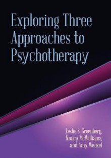 Exploring Three Approaches to Psychotherapy - Leslie S. Greenberg