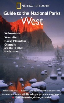 National Geographic Guide to the National Parks: West - National Geographic Society