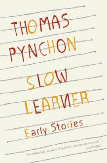 Slow Learner: Early Stories - Thomas Pynchon