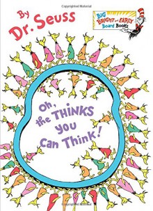 Oh, the Thinks You Can Think! (Big Bright & Early Board Book) - Dr. Seuss