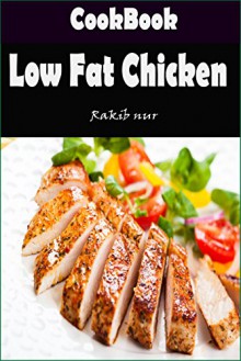 Low Fat Chicken: 101 Delicious, Nutritious, Low Budget, Mouthwatering Low Fat Chicken Cookbook - Heviz's