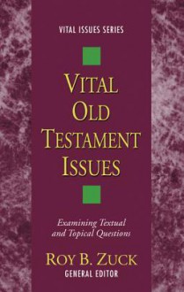 Vital Old Testament Issues: Examining Textual and Topical Questions - Roy B. Zuck