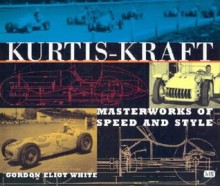 Kurtis-Kraft: Masterworks of Speed and Style - Gordon White