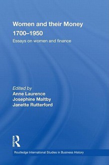 Women and Their Money 1700-1950: Essay on Women and Finance - Anne Laurence, Janette Rutterford, Josephine Maltby