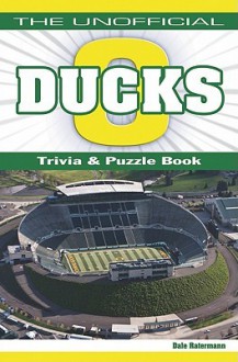 The Unofficial Ducks Football Trivia, Puzzles & History Book - Dale Ratermann