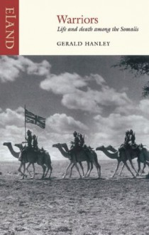 Warriors: Life and death among the Somalis - Gerald Hanley, Aidan Hartley, Joseph Hone