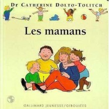 Les mamans - Catherine Dolto-Tolitch, Colline Faure-Poirée, Joëlle Boucher