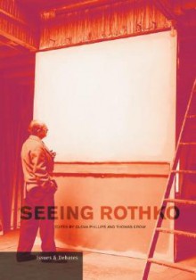 Seeing Rothko - Glenn Phillips, Glenn Phillips