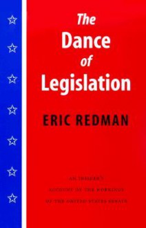 The Dance of Legislation: An Insider's Account of the Workings of the United States Senate - Eric Redman