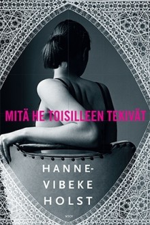 Mitä he toisilleen tekivät - Hanne-Vibeke Holst, Virpi Vainikainen