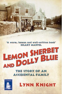 Lemon Sherbet and Dolly Blue The Story of an Accidental Family - Lynn Knight