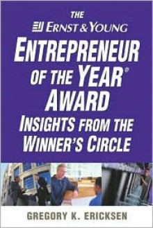 The Ernst & Young Entrepreneur of the Year Award Insights from the Winners' Circle - Gregory K. Ericksen