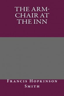 The Arm-Chair at the Inn - Francis Hopkinson Smith