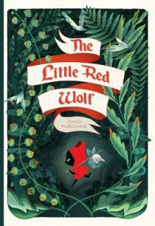 The Little Red Wolf - Amélie Fléchais, Andrea Colvin