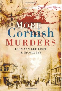 More Cornish Murders (True Crime History) - Nicola Sly, John Van der Kiste