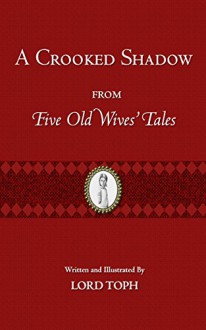 A Crooked Shadow: From Five Old Wives' Tales - Lord Toph