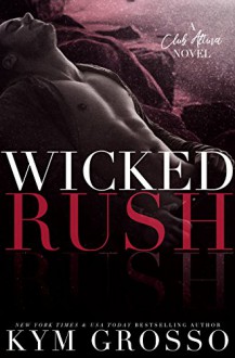 Wicked Rush (Club Altura Romance Book 2) - Kym Grosso, Julie Roberts