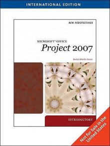 New Perspectives on Microsoft Office Project 2007: Introductory - Rachel Biheller Bunin