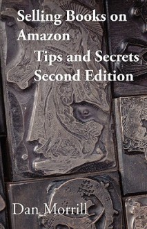 Selling Books on Amazon Tips and Secrets 2end Edition - Dan Morrill