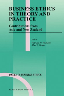 Business Ethics in Theory and Practice: Contributions from Asia and New Zealand - P. Werhane, Alan E. Singer