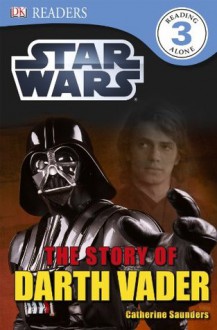 DK Readers: Star Wars: The Story of Darth Vader - Catherine Saunders