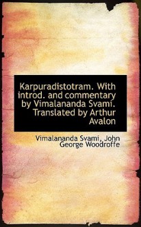 Karpuradistotram. with Introduction and Commentary by Vimalananda Svami. - Vimalananda Svami, John George Woodroffe