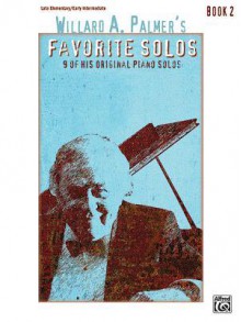 Willard A. Palmer's Favorite Solos, Book 2: 9 of His Original Piano Solos: Late Elementary/Early Intermediate - Alfred Publishing Company Inc.