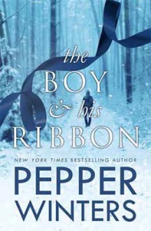 The Boy & His Ribbon (The Ribbon Duet #1) - Pepper Winters