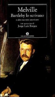 Bartleby lo scrivano e altri racconti americani - Jorge Luis Borges, Herman Melville, Massimo Bacigalupo