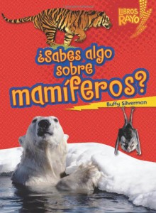 ..Sabes algo sobre mamÂ¡feros?/ Do You Know about Mammals? (Libros Rayo - Conoce Los Grupos De Animales /Lightning Bolt Books T - Meet the Animal ... ... — Meet the Animal Groups)) (Spanish Edition) - Buffy Silverman