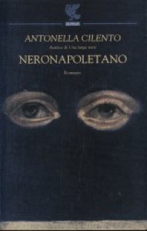 Neronapoletano: romanzo - Antonella Cilento