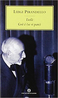 Liolà - Così è (se vi pare) - Luigi Pirandello