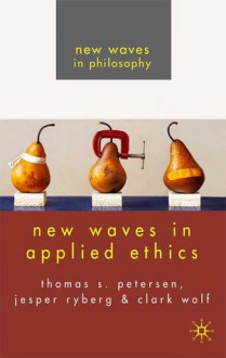 New Waves in Applied Ethics - Jesper Ryberg, Clark Wolf, Thomas S. Petersen