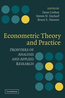 Econometric Theory and Practice: Frontiers of Analysis and Applied Research - Dean Corbae, Steven N. Durlauf, Bruce E. Hansen