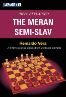 Chess Explained: the Meran Semi-Slav - Reinaldo Vera, Phil Adams