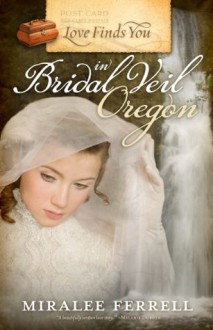 Love Finds You in Bridal Veil, Oregon (Love Finds YouTM) - Miralee Ferrell