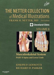 The Netter Collection of Medical Illustrations: Musculoskeletal System, Volume 6, Part II - Spine and Lower Limb - Joseph P. Iannotti, Richard Parker