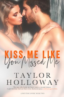 Kiss Me Like You Missed Me - Taylor Holloway