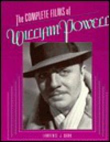 The Complete Films of William Powell - Lawrence J. Quirk