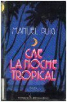 Cae la Noche Tropical - Manuel Puig