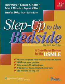 Step-Up to the Bedside: A Case-Based Review for the USMLE (Step-Up Series) - Samir Mehta, Edmund A. Milder MD, Adam J. Mirarchi MD, Eugene Milder, Veronica Sikka MHA MPH