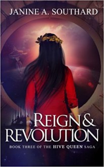 Reign & Revolution (The Hive Queen Saga) (Volume 3) - Janine A. Southard