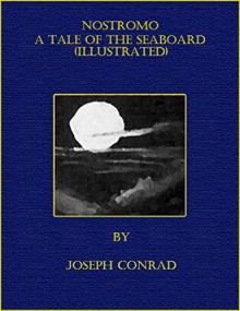 Nostromo - A Tale Of The Seaboard (Illustrated) - Joseph Conrad