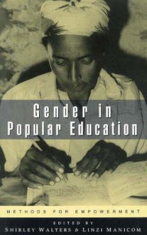 Gender In Popular Education: Methods For Empowerment - Shirley Walters, Linzi Manicom