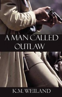 A Man Called Outlaw - K.M. Weiland