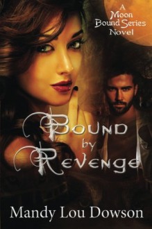 Bound by Revenge (Moon Bound Series) (Volume 2) - Mandy Lou Dowson, Linda Boulanger