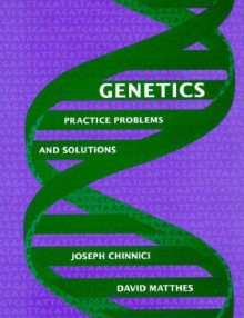 Genetics: Practice Problems and Solutions - Joseph P. Chinnici